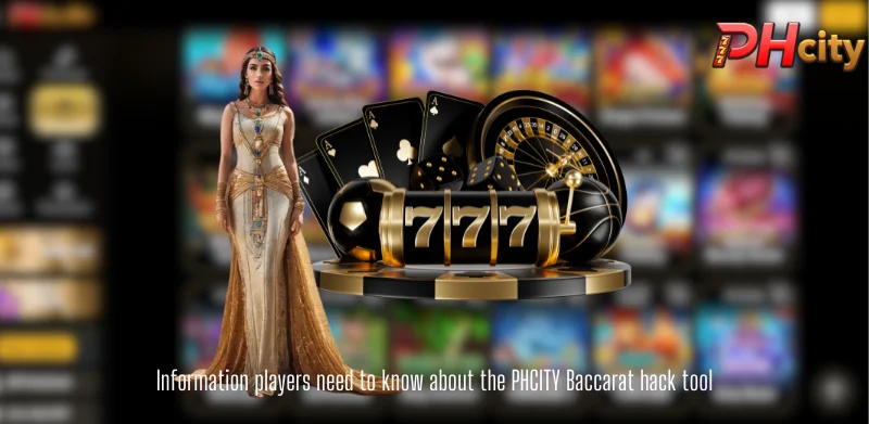 Information players need to know about the PHCITY  Baccarat hack tool