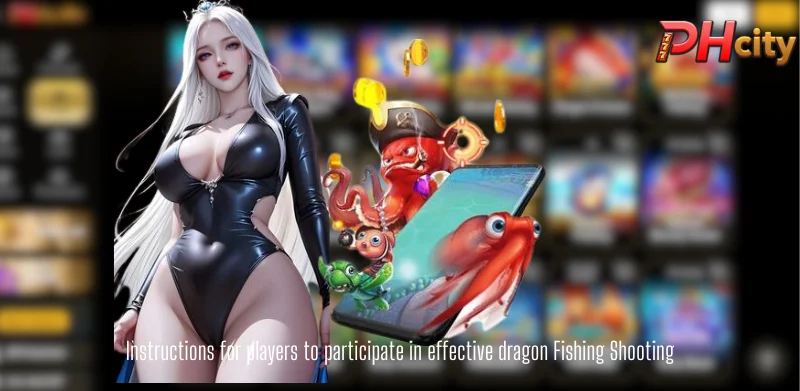 Instructions for players to participate in effective dragon Fishing Shooting