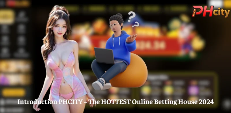 Introduction PHCITY - The HOTTEST Online Betting House 2024