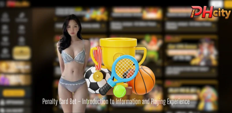 Penalty Card Bet – Introduction to Information and Playing Experience